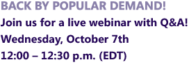 Join us for a live webinar with Q&A! Wednesday, October 7th -- 12:00 12:30 p.m. (EDT)